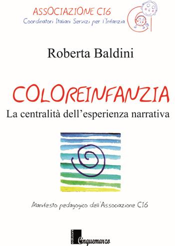 Coloreinfanzia. La centralità dell'esperienza narrativa - Roberta Baldini - Libro Cinquemarzo 2015 | Libraccio.it