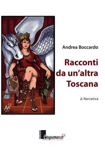 Racconti da un'altra Toscana - Andrea Boccardo - Libro Cinquemarzo 2016, Erato | Libraccio.it