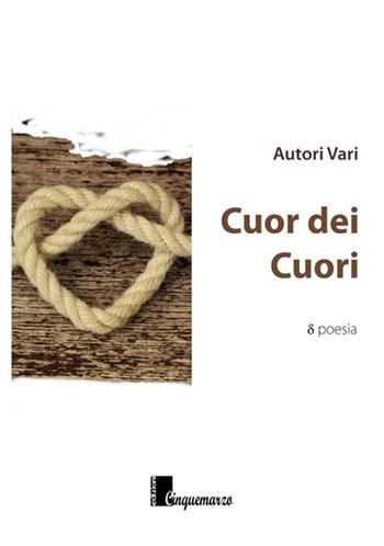 Cuor dei cuori. Antologia dedicata a P.B. Shelley  - Libro Cinquemarzo 2016 | Libraccio.it