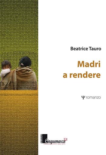 Madri a rendere - Beatrice Tauro - Libro Cinquemarzo 2016, Erato | Libraccio.it