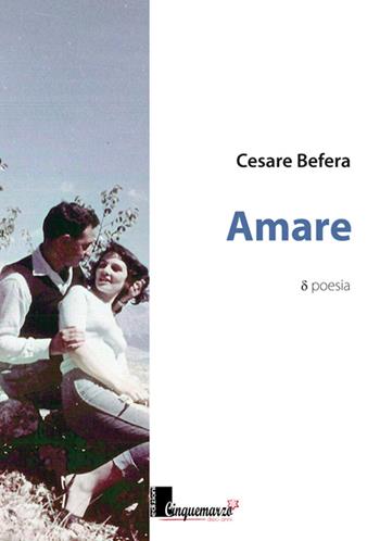 Amare - Cesare Befera - Libro Cinquemarzo 2016, Calliope | Libraccio.it