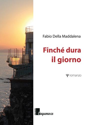 Finché dura il giorno - Fabio Della Maddalena - Libro Cinquemarzo 2017, Erato | Libraccio.it