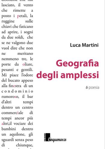 Geografia degli amplessi - Luca Martini - Libro Cinquemarzo 2017, Calliope | Libraccio.it