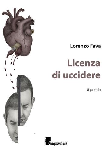 Licenza di uccidere - Lorenzo Fava - Libro Cinquemarzo 2017, Calliope | Libraccio.it
