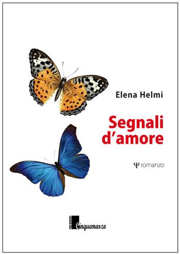 Segnali d'amore - Elena Helmi - Libro Cinquemarzo 2017, Erato | Libraccio.it