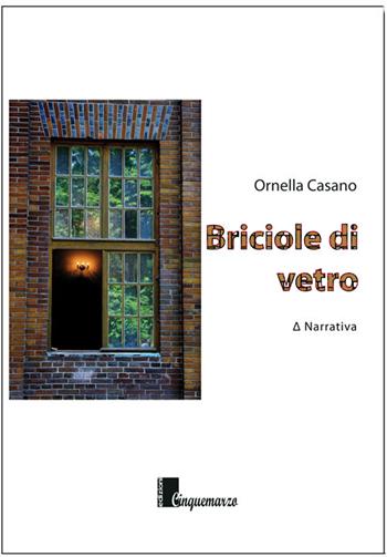 Briciole di vetro - Ornella Casano - Libro Cinquemarzo 2017, Erato | Libraccio.it