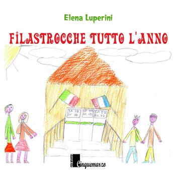 Filastrocche tutto l'anno - Elena Luperini - Libro Cinquemarzo 2017, Tyche | Libraccio.it