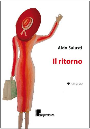 Il ritorno - Aldo Salusti - Libro Cinquemarzo 2017, Erato | Libraccio.it