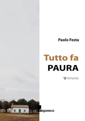 Tutto fa paura - Paolo Festa - Libro Cinquemarzo 2017, Melpomene | Libraccio.it