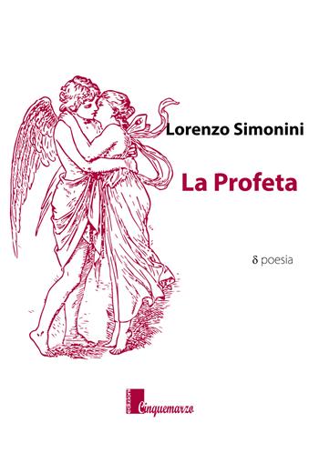 La profeta - Lorenzo Simonini - Libro Cinquemarzo 2018, Calliope | Libraccio.it
