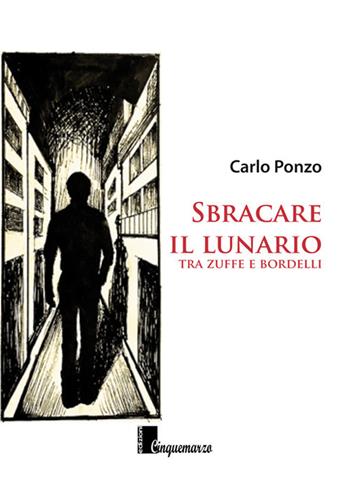 Sbracare il lunario. Tra zuffe e bordelli - Carlo Ponzo - Libro Cinquemarzo 2018, Erato | Libraccio.it