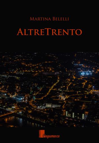 AltreTrento - Martina Belelli - Libro Cinquemarzo 2018, Calliope | Libraccio.it