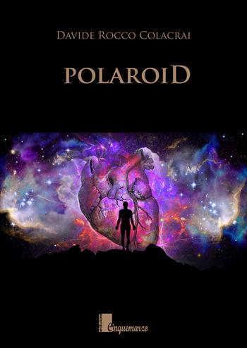 polaroiD - Davide Rocco Colacrai - Libro Cinquemarzo 2018, Calliope | Libraccio.it