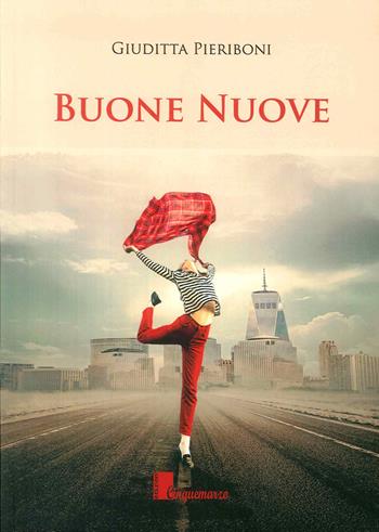 Buone nuove - Giuditta Pieriboni - Libro Cinquemarzo 2018 | Libraccio.it