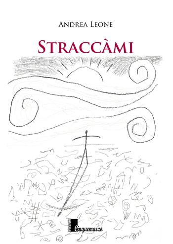 Straccàmi - Andrea Leone - Libro Cinquemarzo 2018, Calliope | Libraccio.it