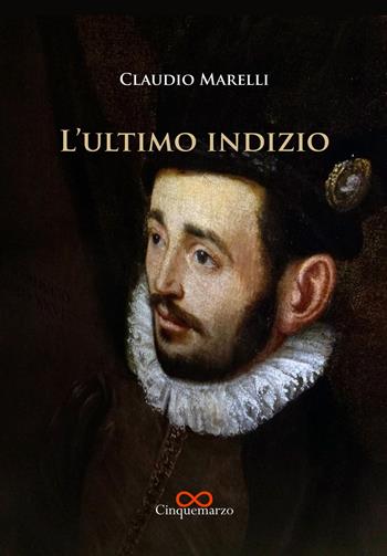L' ultimo indizio - Claudio Marelli - Libro Cinquemarzo 2018, Melpomene | Libraccio.it