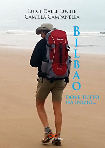 Bilbao, dove tutto ha inizio - Luigi Dalle Luche, Camilla Campanella - Libro Cinquemarzo 2018, Erato | Libraccio.it