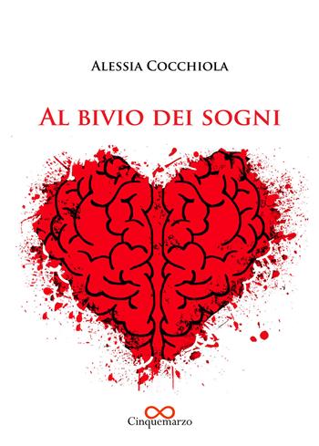 Al bivio dei sogni - Alessia Cocchiola - Libro Cinquemarzo 2018, Erato | Libraccio.it