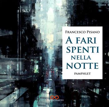 A fari spenti nella notte - Francesco Pisano - Libro Cinquemarzo 2018, Erato | Libraccio.it