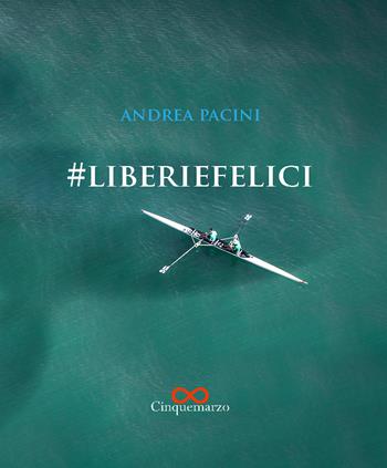 #liberiefelici - Andrea Pacini - Libro Cinquemarzo 2019, Clio | Libraccio.it