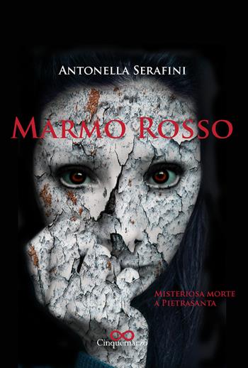Marmo Rosso. Misteriosa morte a Pietrasanta - Antonella Serafini - Libro Cinquemarzo 2019, Melpomene | Libraccio.it