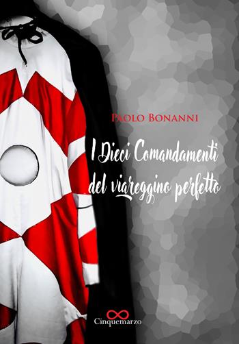 I dieci comandamenti del viareggino perfetto - Paolo Bonanni - Libro Cinquemarzo 2021, Perla del Tirreno | Libraccio.it