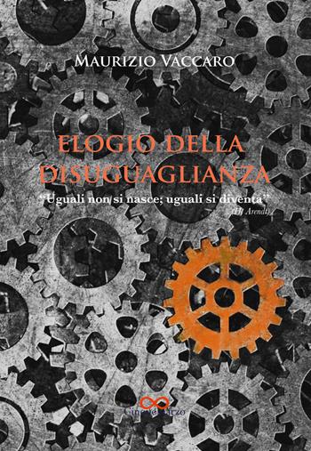 Elogio della disuguaglianza. «Uguali non si nasce; uguali si diventa» (H. Arendt) - Maurizio Vaccaro - Libro Cinquemarzo 2021, Clio | Libraccio.it