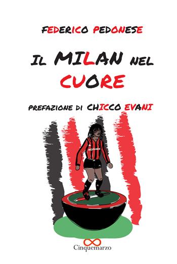Il Milan nel cuore - Federico Pedonese - Libro Cinquemarzo 2021, Clio | Libraccio.it