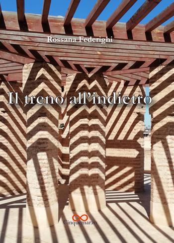 Il treno all'indietro - Rossana Federighi - Libro Cinquemarzo 2022, Calliope | Libraccio.it
