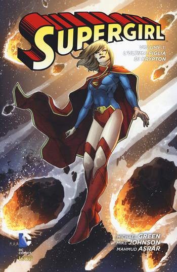 L' ultima figlia di Krypton. Supergirl. Vol. 1 - Michael Green, Mike Johnson, Mahmud Asrar - Libro Lion 2015, DC Comics | Libraccio.it