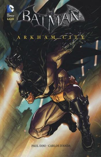 Arkham city. Batman - Paul Dini, Carlos D'Anda - Libro Lion 2016, DC Comics | Libraccio.it