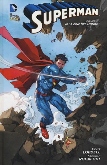 Alla fine del mondo. Superman. Vol. 3 - Scott Lobdell, Kenneth Rocafort - Libro Lion 2016, DC Comics | Libraccio.it