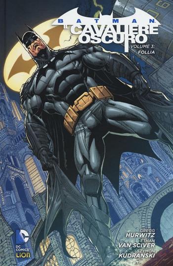 Follia. Batman. Il cavaliere oscuro. Vol. 3 - Gregg Hurwitz, Ethan Van Sciver, Szymon Kudranski - Libro Lion 2016, DC Comics | Libraccio.it