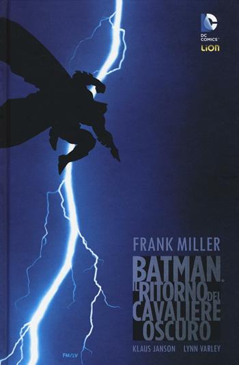 Il ritorno del cavaliere oscuro. Batman - Frank Miller, Klaus Janson, Lynn Varley - Libro Lion 2016, Grandi opere DC | Libraccio.it
