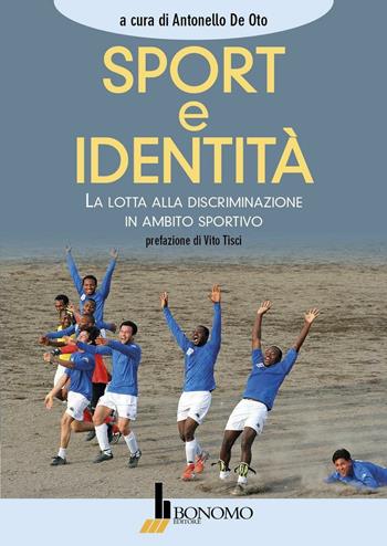 Sport e identità. La lotta alla discriminazione in ambito sportivo - Antonello De Oto - Libro Bonomo 2016 | Libraccio.it