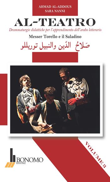 Al-teatro. Drammaturgie didattiche per l'apprendimento dell'arabo letterario. Ediz. araba e italiana. Vol. 3: Messer Torello e il Saladino. - Sara Nanni, Ahmad Al-Addous - Libro Bonomo 2015 | Libraccio.it