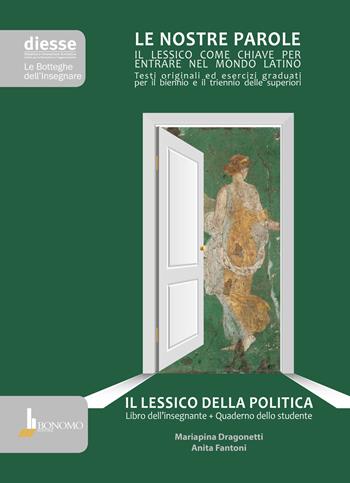 Il lessico della politica. Le nostre parole. Libro dell'insegnante + quaderno dello studente. - Mariapina Dragonetti, Anita Fantoni - Libro Bonomo 2017, Le botteghe dell'insegnare | Libraccio.it