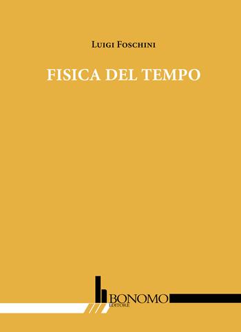 Fisica del tempo - Luigi Foschini - Libro Bonomo 2018 | Libraccio.it