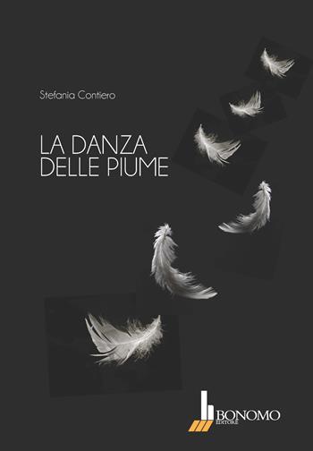 La danza delle piume - Stefania Contiero - Libro Bonomo 2018 | Libraccio.it