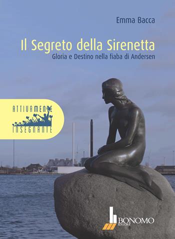 Il segreto della Sirenetta. Gloria e destino nella fiaba di Andersen - Emma Bacca - Libro Bonomo 2018, Attivamente insegnante | Libraccio.it
