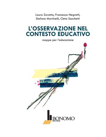 L' osservazione nel contesto educativo. Mappe per l'educazione - Laura Zavatta, Francesca Negretti, Stefano Martinelli - Libro Bonomo 2018 | Libraccio.it