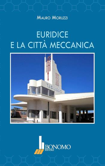 Euridice e la città meccanica. Ediz. illustrata - Mauro Moruzzi - Libro Bonomo 2019 | Libraccio.it