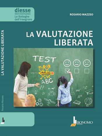 La valutazione liberata - Rosario Mazzeo - Libro Bonomo 2019, Le botteghe dell'insegnare | Libraccio.it