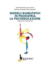 Modelli riabilitativi in psichiatria. La psicoeducazione. Mappe per l'educazione