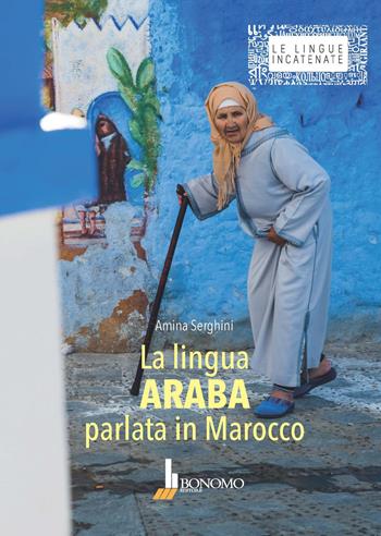 La lingua araba parlata in Marocco - Amina Serghini - Libro Bonomo 2020, Le lingue incatenate | Libraccio.it