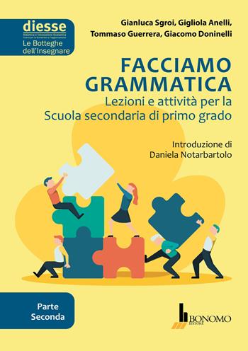 Facciamo grammatica. Lezioni e attività per la scuola secondaria di primo grado. Vol. 2 - Gianluca Sgroi, Gigliola Anelli, Tommaso Guerrera - Libro Bonomo 2019, Diesse le botteghe dell'insegnare | Libraccio.it
