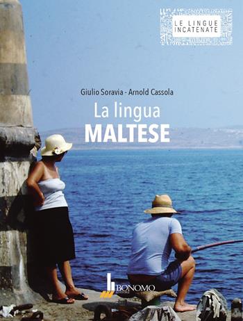 La lingua maltese. Ediz. bilingue - Giulio Soravia, Arnold Cassola - Libro Bonomo 2021, Le lingue incatenate | Libraccio.it