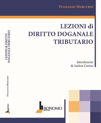 Lezioni di diritto doganale tributario - Vitaliano Mercurio - Libro Bonomo 2021 | Libraccio.it