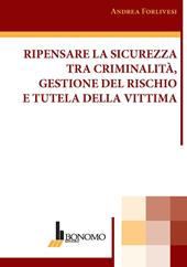 Ripensare la sicurezza tra criminalità, gestione del rischio e tutela della vittima