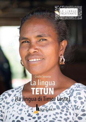 La lingua tetun. La lingua di Timor Leste - Giulio Soravia - Libro Bonomo 2023, Le lingue incatenate | Libraccio.it